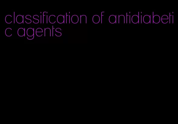 classification of antidiabetic agents