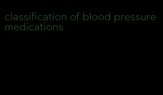 classification of blood pressure medications