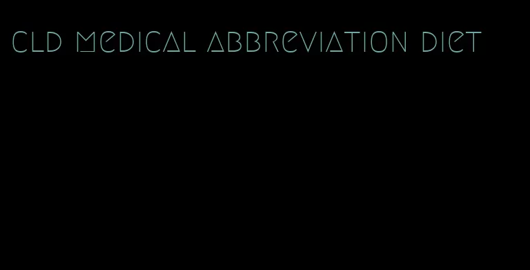 cld medical abbreviation diet