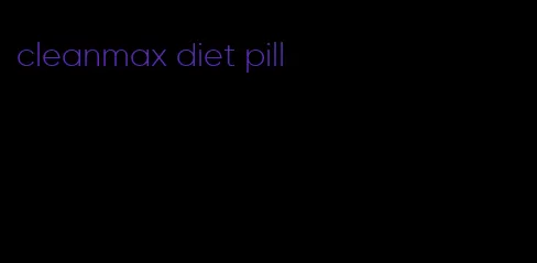 cleanmax diet pill