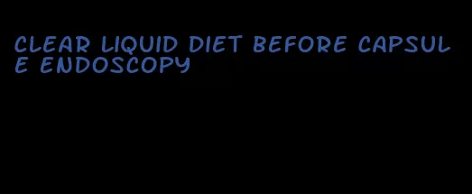 clear liquid diet before capsule endoscopy