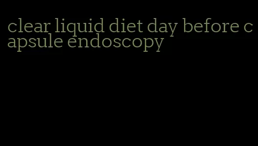 clear liquid diet day before capsule endoscopy