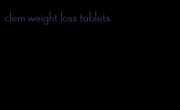 clem weight loss tablets