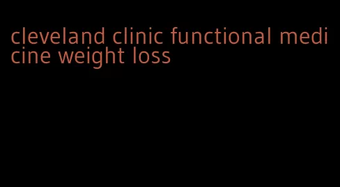 cleveland clinic functional medicine weight loss