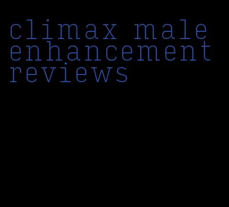 climax male enhancement reviews