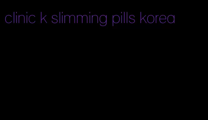 clinic k slimming pills korea