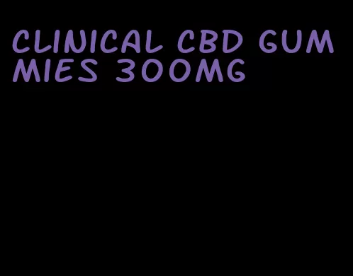 clinical cbd gummies 300mg