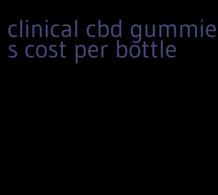 clinical cbd gummies cost per bottle