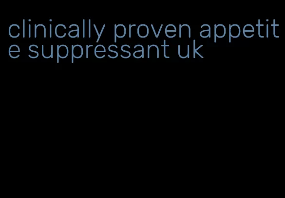 clinically proven appetite suppressant uk