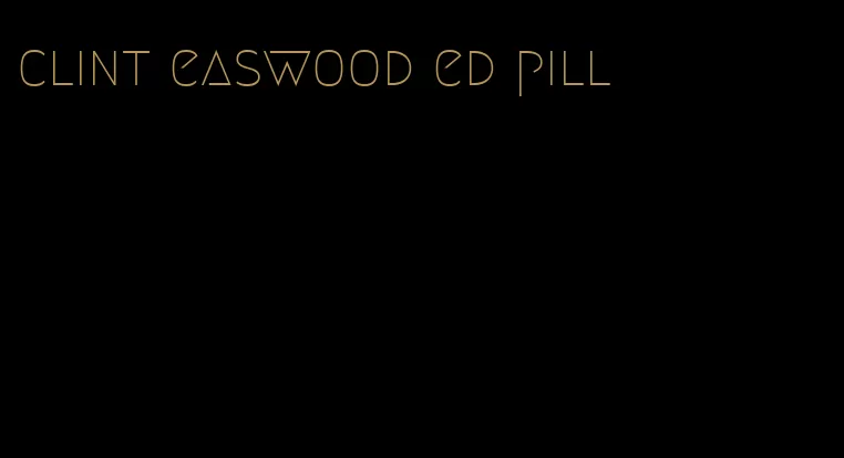 clint easwood ed pill