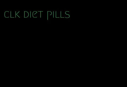 clk diet pills