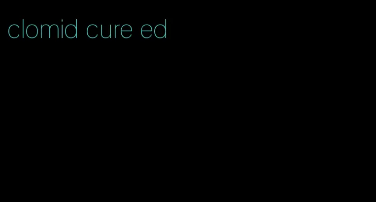 clomid cure ed