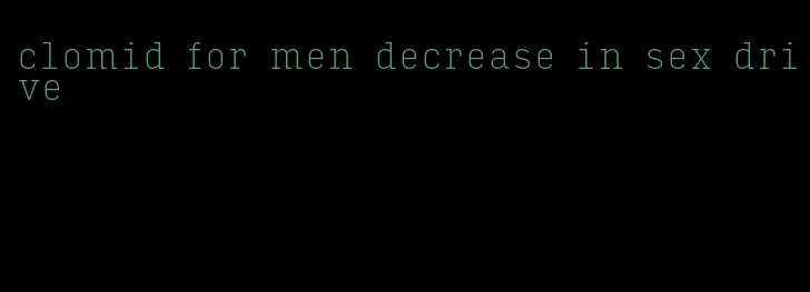 clomid for men decrease in sex drive