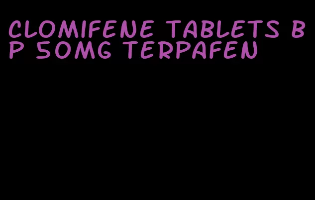 clomifene tablets bp 50mg terpafen