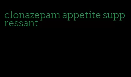 clonazepam appetite suppressant