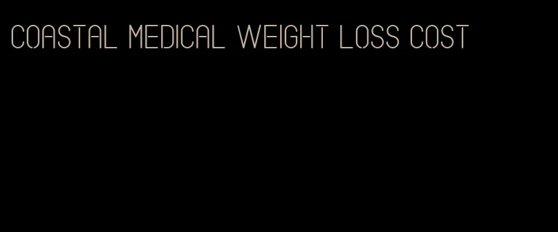 coastal medical weight loss cost