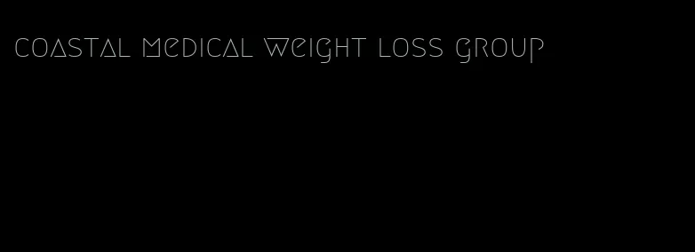 coastal medical weight loss group