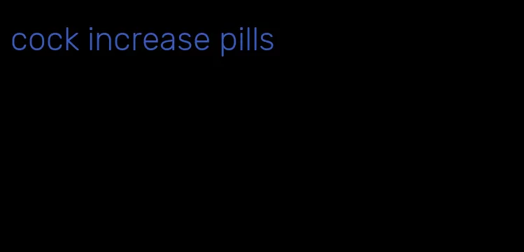 cock increase pills