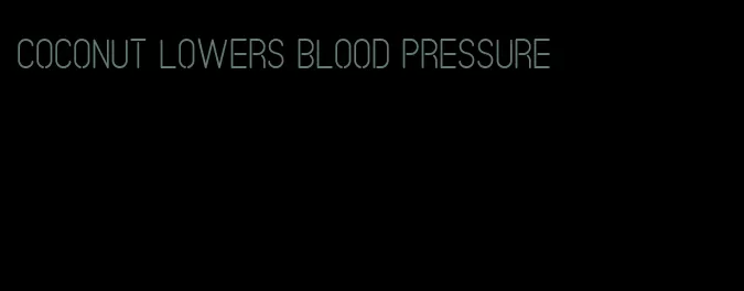 coconut lowers blood pressure