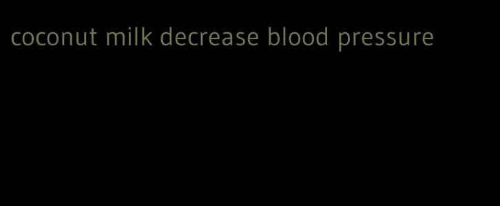 coconut milk decrease blood pressure