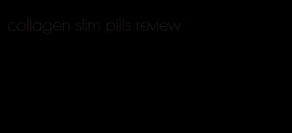 collagen slim pills review