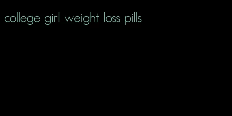 college girl weight loss pills