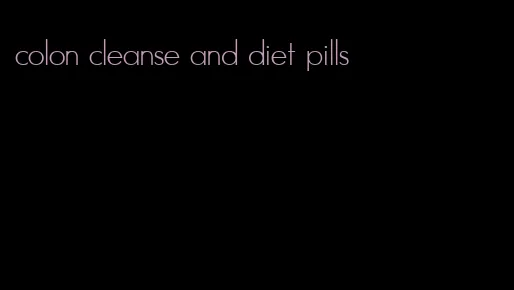 colon cleanse and diet pills