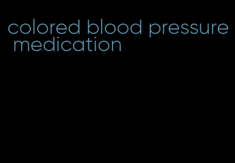 colored blood pressure medication