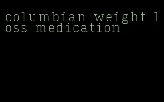 columbian weight loss medication