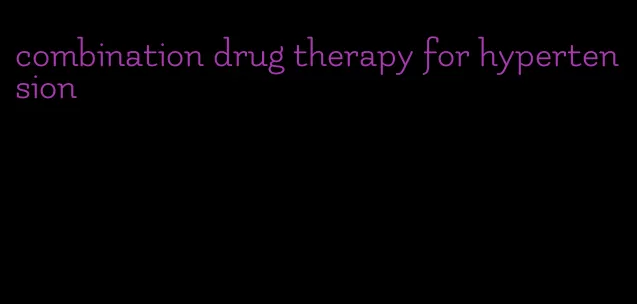 combination drug therapy for hypertension