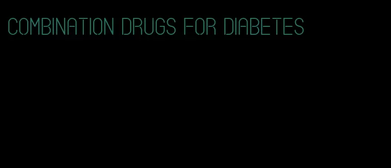 combination drugs for diabetes