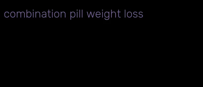 combination pill weight loss