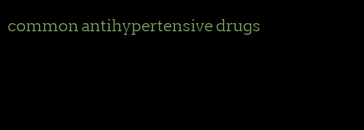 common antihypertensive drugs