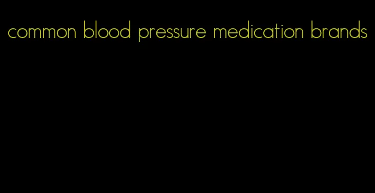 common blood pressure medication brands