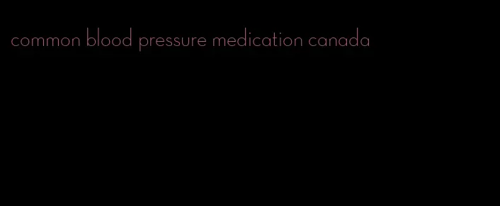 common blood pressure medication canada