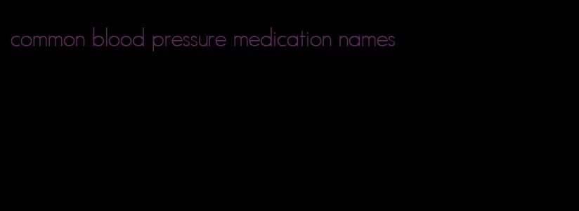 common blood pressure medication names