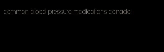 common blood pressure medications canada