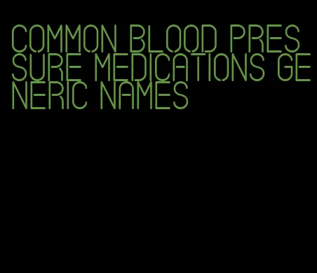 common blood pressure medications generic names