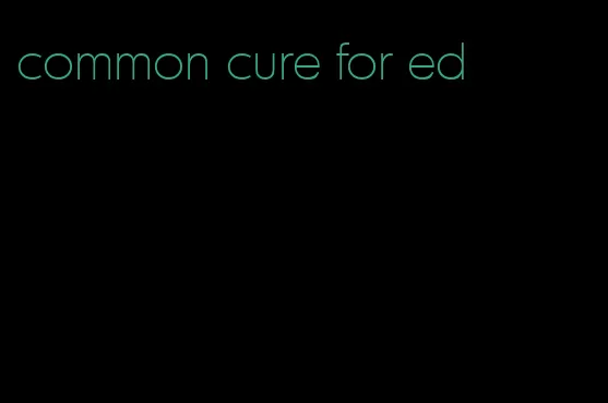 common cure for ed