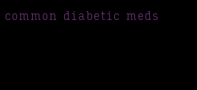 common diabetic meds