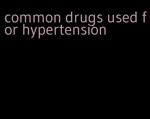 common drugs used for hypertension