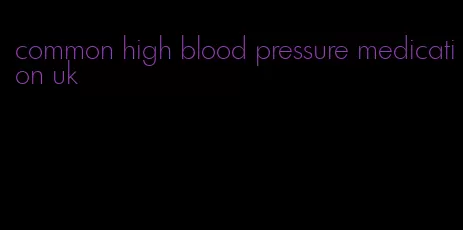 common high blood pressure medication uk