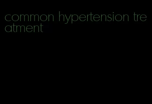 common hypertension treatment