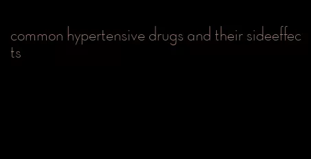 common hypertensive drugs and their sideeffects