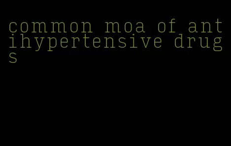 common moa of antihypertensive drugs