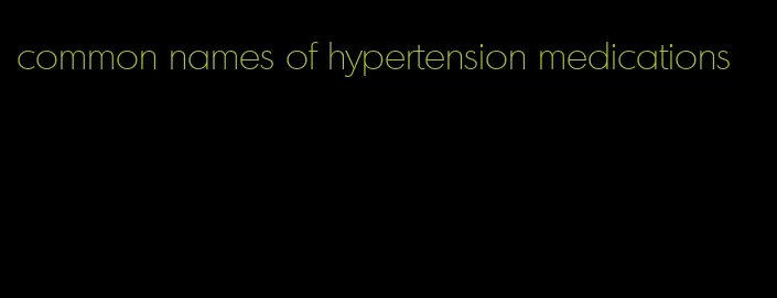 common names of hypertension medications