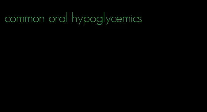 common oral hypoglycemics