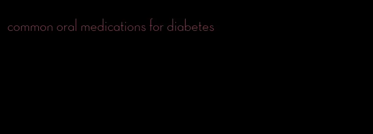 common oral medications for diabetes