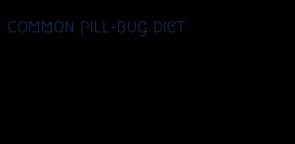 common pill-bug diet