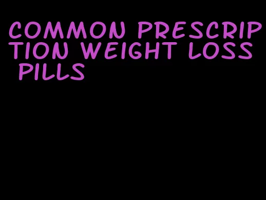 common prescription weight loss pills